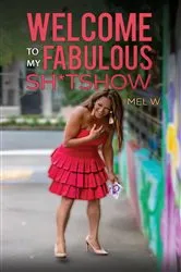 Book cover of Welcome to My Fabulous Sh*tshow by Mel W