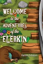Book cover of Welcome to the Adventures of the Elerkin by Kevin Gibson