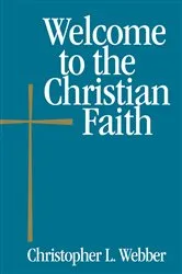 Book cover of Welcome to the Christian Faith by Christopher L. Webber
