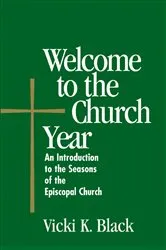 Book cover of Welcome to the Church Year by Vicki K. Black