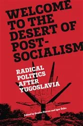 Book cover of Welcome to the Desert of Post-Socialism by Srecko Horvat