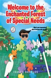 Book cover of Welcome to the Enchanted Forest of Special Needs by Frankie Banuelos