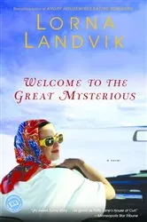 Book cover of Welcome to the Great Mysterious by Lorna Landvik