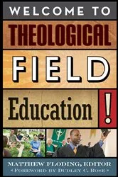 Book cover of Welcome to Theological Field Education! by Matthew Floding