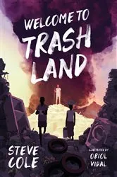 Book cover of Welcome to Trashland by Steve Cole