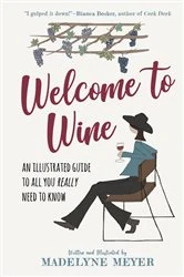 Book cover of Welcome to Wine: An Illustrated Guide to All You Really Need to Know by Madelyne Meyer