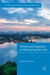 Book cover of Welfare and Inequality in Marketizing East Asia by Jonathan D. London