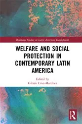 Book cover of Welfare and Social Protection in Contemporary Latin America by Gibrán Cruz-Martínez