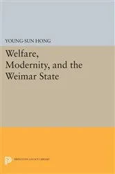 Book cover of Welfare, Modernity, and the Weimar State by Young-Sun Hong