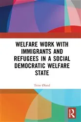 Book cover of Welfare Work with Immigrants and Refugees in a Social Democratic Welfare State by Trine Øland