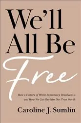 Book cover of We'll All Be Free by Caroline J. Sumlin