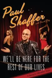 Book cover of We'll Be Here For the Rest of Our Lives by Paul Shaffer