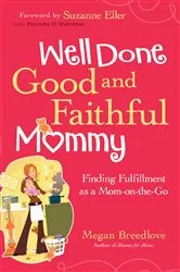 Book cover of Well Done Good and Faithful Mommy by Megan Breedlove
