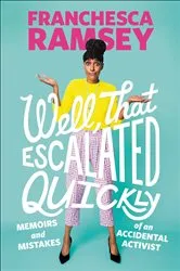 Book cover of Well, That Escalated Quickly by Franchesca Ramsey
