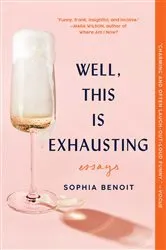 Book cover of Well, This Is Exhausting by Sophia Benoit