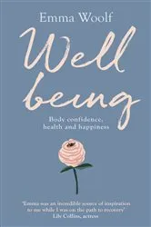 Book cover of Wellbeing: Body confidence, health and happiness by Emma Woolf