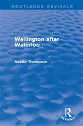 Book cover of Wellington after Waterloo by Neville Thompson