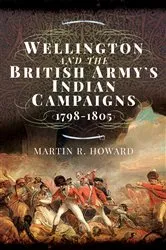 Book cover of Wellington and the British Army's Indian Campaigns, 1798–1805 by Martin R. Howard