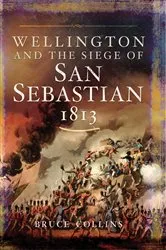 Book cover of Wellington and the Siege of San Sebastian, 1813 by Bruce Collins