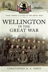 Book cover of Wellington in the Great War by Christopher W. A. Owen