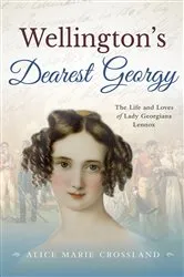 Book cover of Wellingtons Dearest Georgy by Alice Marie Crossland