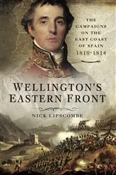 Book cover of Wellington's Eastern Front by Nick Lipscombe