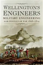 Book cover of Wellington's Engineers by Mark S. Thompson