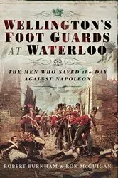 Book cover of Wellington's Foot Guards at Waterloo by Robert Burnham