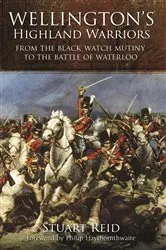 Book cover of Wellington's Highland Warriors by Stuart Reid