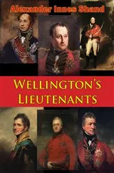 Book cover of Wellington’s Lieutenants [Illustrated Edition] by Unknown