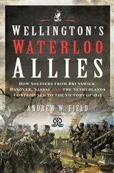 Book cover of Wellington's Waterloo Allies by Andrew W Field