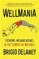 Book cover of Wellmania by Brigid Delaney