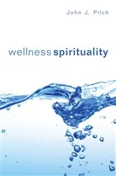 Book cover of Wellness Spirituality by John J. Pilch