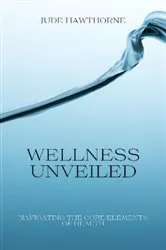 Book cover of Wellness Unveiled by Jude Hawthorne
