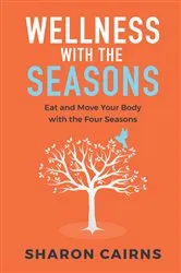 Book cover of Wellness with the Seasons by Sharon Cairns
