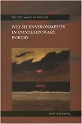 Book cover of Welsh Environments in Contemporary Poetry by Matthew Jarvis