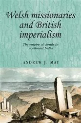 Book cover of Welsh missionaries and British imperialism by Andrew May