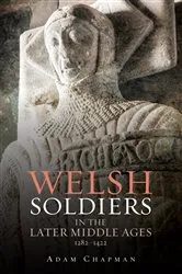 Book cover of Welsh Soldiers in the Later Middle Ages, 1282-1422 by Adam Chapman