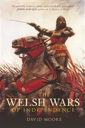 Book cover of Welsh Wars of Independence by David Moore