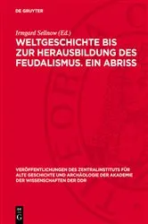 Book cover of Weltgeschichte bis zur Herausbildung des Feudalismus. Ein Abriss (2nd ed.) by Irmgard Sellnow