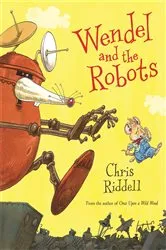 Book cover of Wendel and the Robots by Chris Riddell