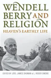 Book cover of Wendell Berry and Religion by Joel James Shuman
