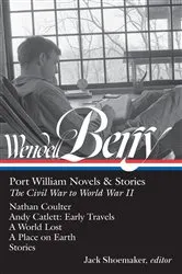 Book cover of Wendell Berry: Port William Novels & Stories: The Civil War to World War II (LOA #302) by Wendell Berry