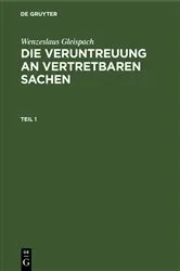 Book cover of Wenzeslaus Gleispach: Die Veruntreuung an vertretbaren Sachen. Teil 1 by Wenzeslaus Gleispach