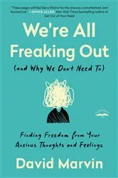 Book cover of We're All Freaking Out (and Why We Don't Need To) by David Marvin