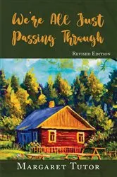 Book cover of We're All Just Passing Through by Margaret Tutor