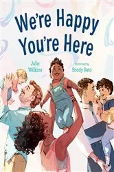 Book cover of We're Happy You're Here by Julie Wilkins