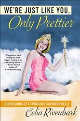 Book cover of We're Just Like You, Only Prettier by Celia Rivenbark