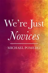 Book cover of We’re Just Novices by Michael Pomedli