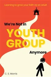 Book cover of We're Not in Youth Group Anymore by C. S. Morris